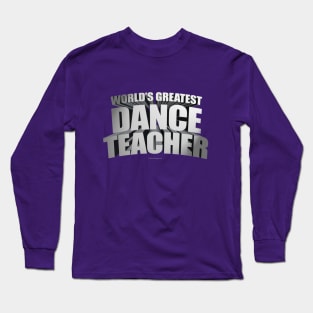 Worlds Greatest Dance Teacher Long Sleeve T-Shirt